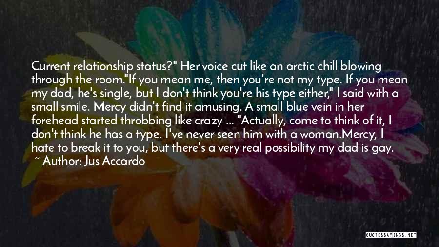 Jus Accardo Quotes: Current Relationship Status? Her Voice Cut Like An Arctic Chill Blowing Through The Room.if You Mean Me, Then You're Not