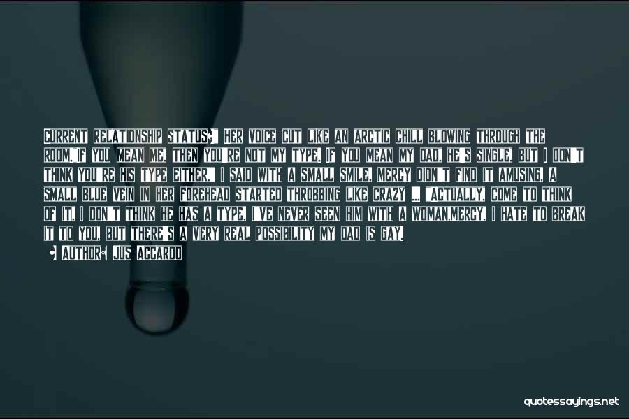 Jus Accardo Quotes: Current Relationship Status? Her Voice Cut Like An Arctic Chill Blowing Through The Room.if You Mean Me, Then You're Not