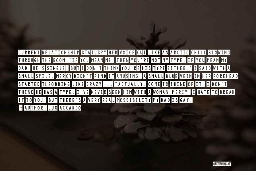 Jus Accardo Quotes: Current Relationship Status? Her Voice Cut Like An Arctic Chill Blowing Through The Room.if You Mean Me, Then You're Not