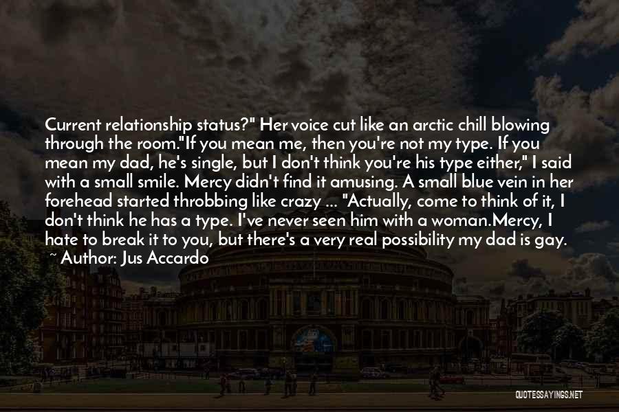 Jus Accardo Quotes: Current Relationship Status? Her Voice Cut Like An Arctic Chill Blowing Through The Room.if You Mean Me, Then You're Not