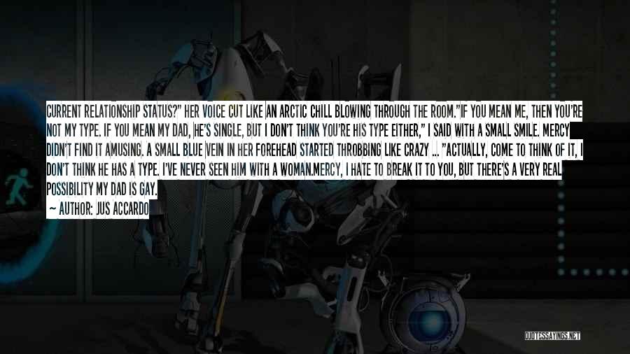 Jus Accardo Quotes: Current Relationship Status? Her Voice Cut Like An Arctic Chill Blowing Through The Room.if You Mean Me, Then You're Not