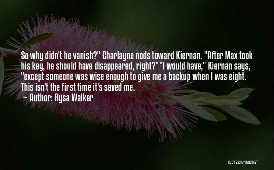 Rysa Walker Quotes: So Why Didn't He Vanish? Charlayne Nods Toward Kiernan. After Max Took His Key, He Should Have Disappeared, Right?i Would