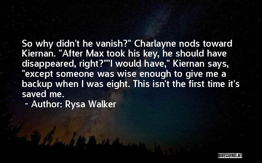 Rysa Walker Quotes: So Why Didn't He Vanish? Charlayne Nods Toward Kiernan. After Max Took His Key, He Should Have Disappeared, Right?i Would