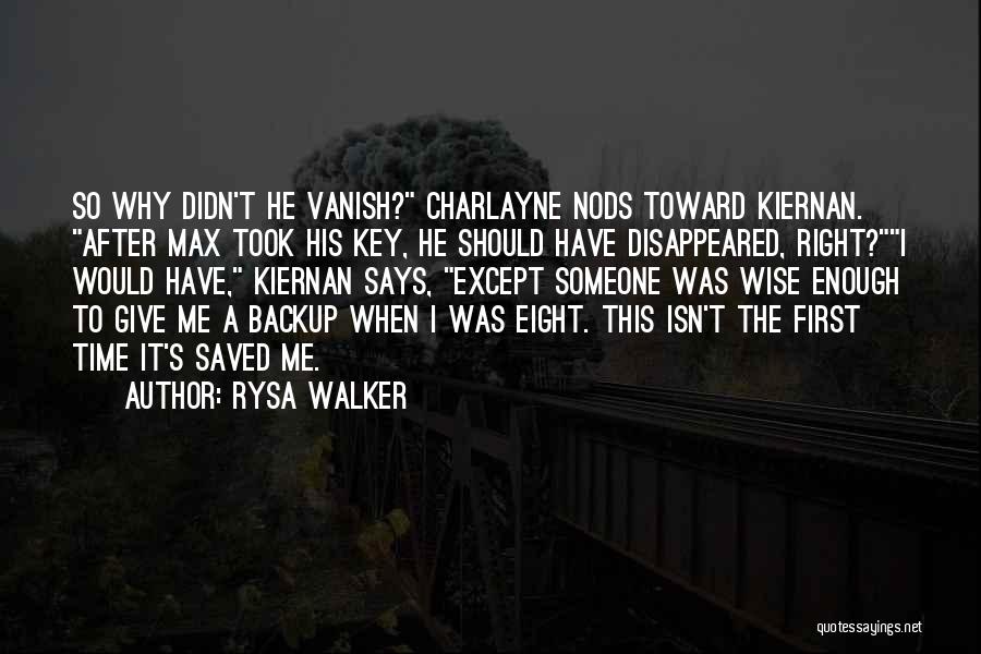 Rysa Walker Quotes: So Why Didn't He Vanish? Charlayne Nods Toward Kiernan. After Max Took His Key, He Should Have Disappeared, Right?i Would