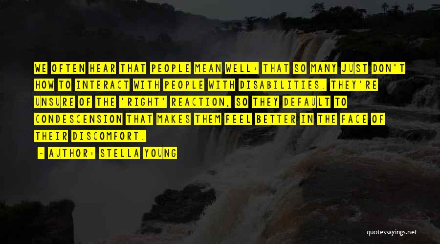 Stella Young Quotes: We Often Hear That People Mean Well: That So Many Just Don't How To Interact With People With Disabilities. They're