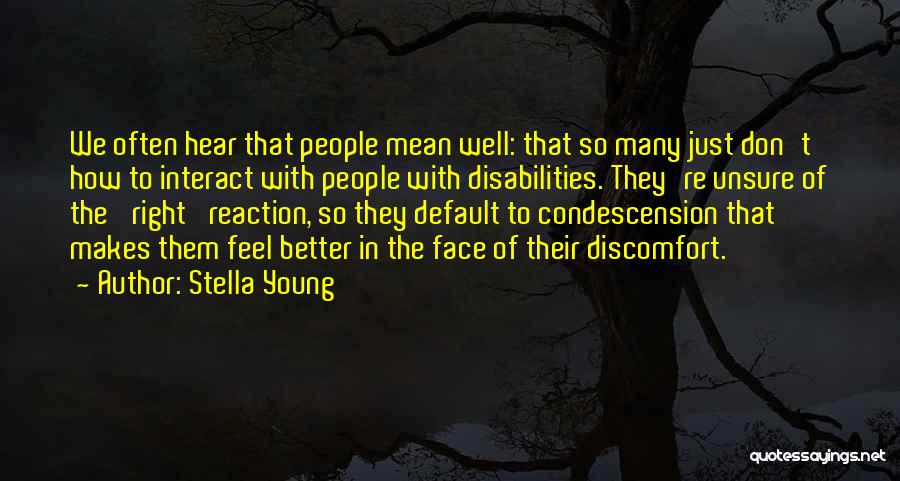 Stella Young Quotes: We Often Hear That People Mean Well: That So Many Just Don't How To Interact With People With Disabilities. They're