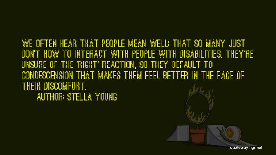 Stella Young Quotes: We Often Hear That People Mean Well: That So Many Just Don't How To Interact With People With Disabilities. They're