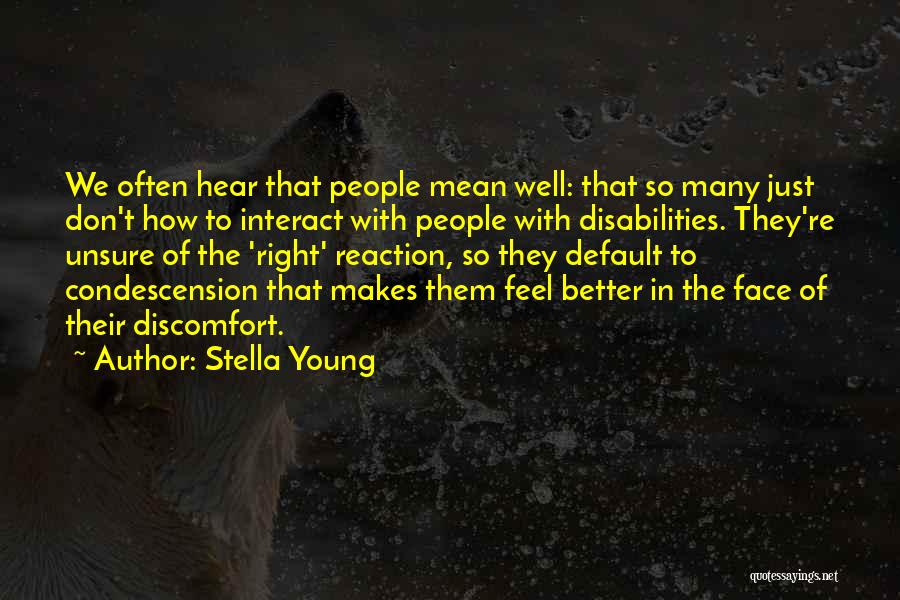 Stella Young Quotes: We Often Hear That People Mean Well: That So Many Just Don't How To Interact With People With Disabilities. They're