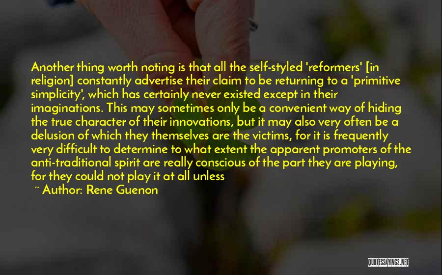 Rene Guenon Quotes: Another Thing Worth Noting Is That All The Self-styled 'reformers' [in Religion] Constantly Advertise Their Claim To Be Returning To