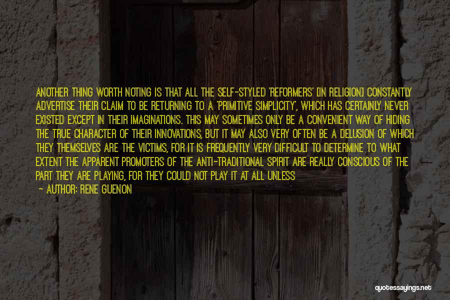 Rene Guenon Quotes: Another Thing Worth Noting Is That All The Self-styled 'reformers' [in Religion] Constantly Advertise Their Claim To Be Returning To