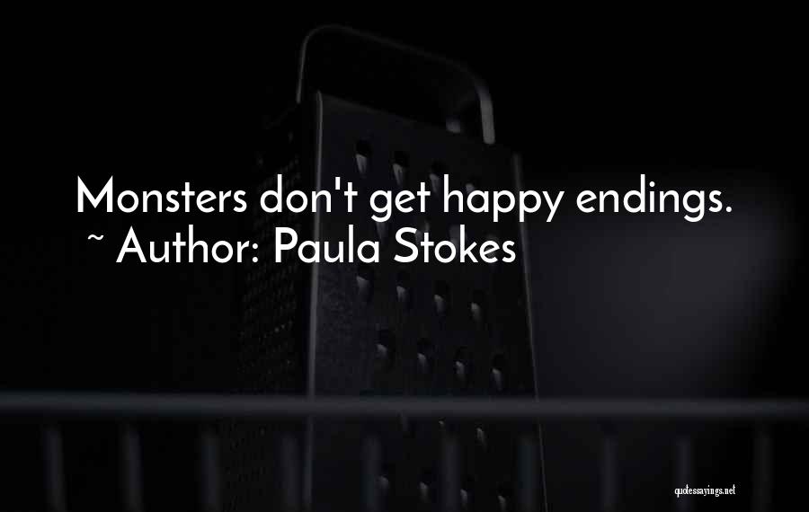 Paula Stokes Quotes: Monsters Don't Get Happy Endings.