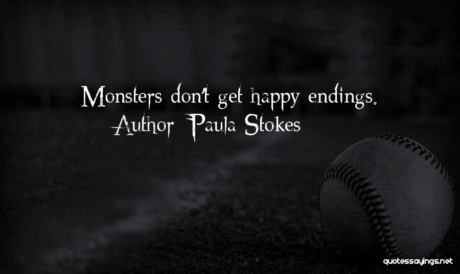 Paula Stokes Quotes: Monsters Don't Get Happy Endings.