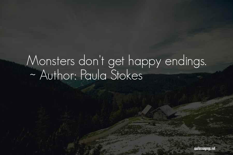 Paula Stokes Quotes: Monsters Don't Get Happy Endings.