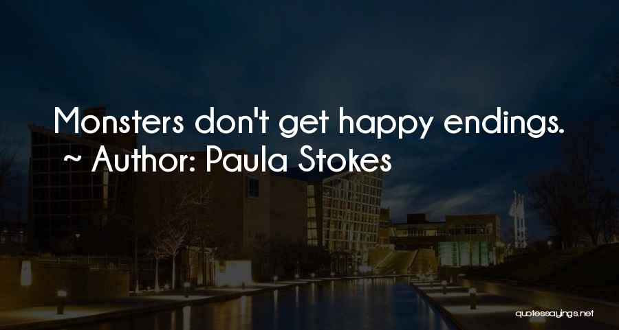 Paula Stokes Quotes: Monsters Don't Get Happy Endings.