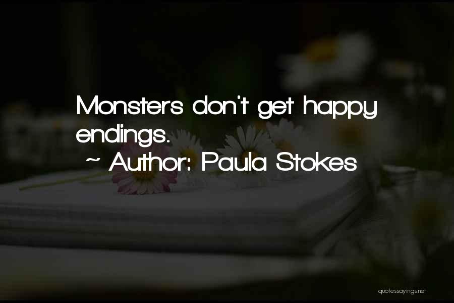 Paula Stokes Quotes: Monsters Don't Get Happy Endings.