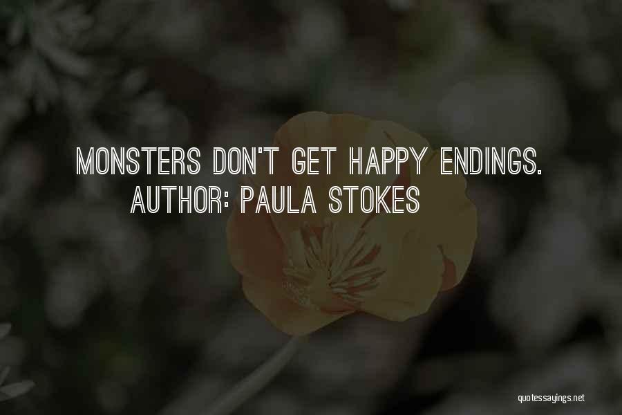 Paula Stokes Quotes: Monsters Don't Get Happy Endings.