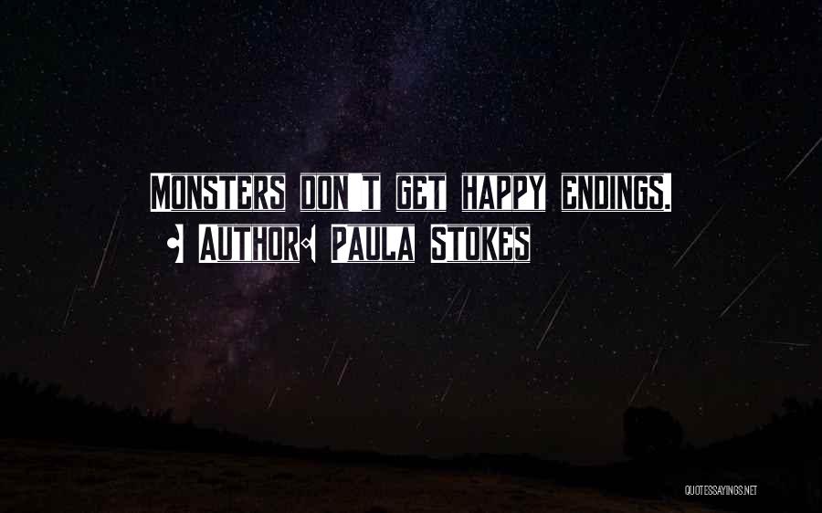 Paula Stokes Quotes: Monsters Don't Get Happy Endings.