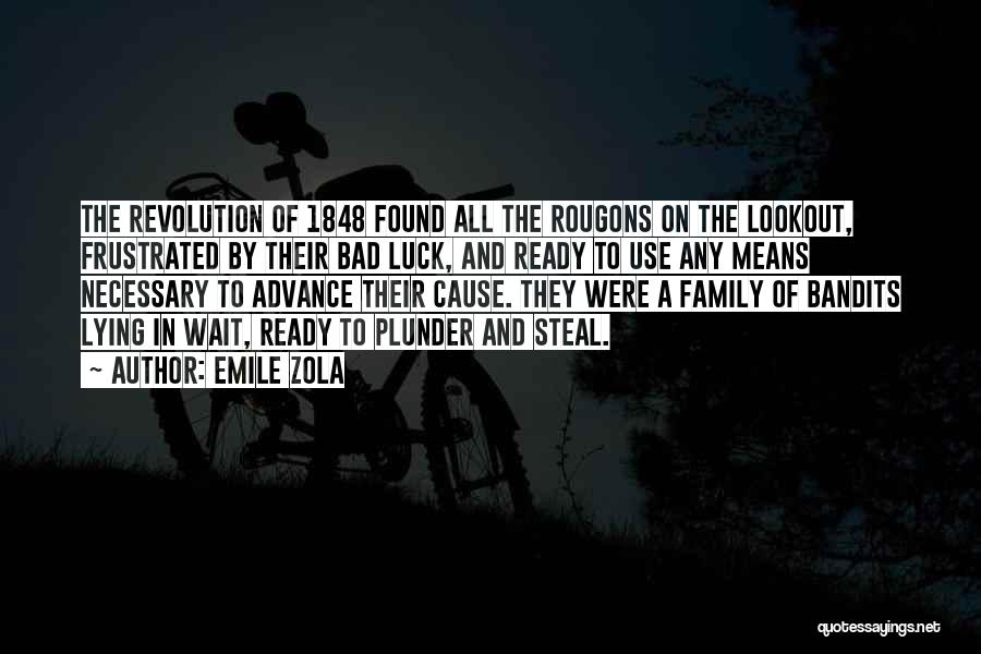 Emile Zola Quotes: The Revolution Of 1848 Found All The Rougons On The Lookout, Frustrated By Their Bad Luck, And Ready To Use