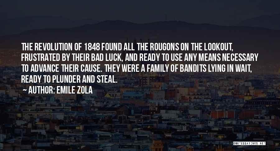 Emile Zola Quotes: The Revolution Of 1848 Found All The Rougons On The Lookout, Frustrated By Their Bad Luck, And Ready To Use