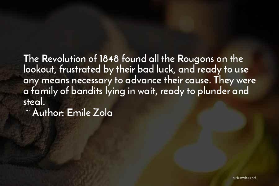 Emile Zola Quotes: The Revolution Of 1848 Found All The Rougons On The Lookout, Frustrated By Their Bad Luck, And Ready To Use