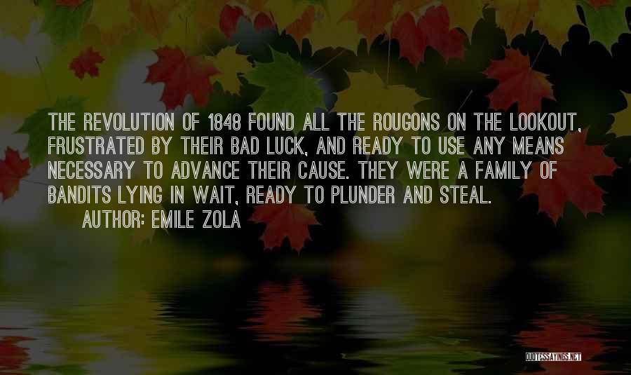 Emile Zola Quotes: The Revolution Of 1848 Found All The Rougons On The Lookout, Frustrated By Their Bad Luck, And Ready To Use