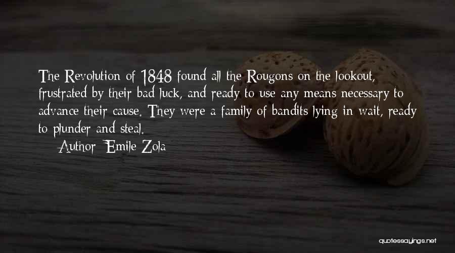 Emile Zola Quotes: The Revolution Of 1848 Found All The Rougons On The Lookout, Frustrated By Their Bad Luck, And Ready To Use