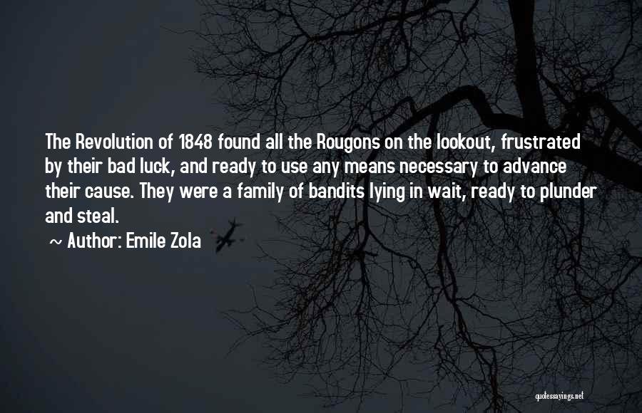 Emile Zola Quotes: The Revolution Of 1848 Found All The Rougons On The Lookout, Frustrated By Their Bad Luck, And Ready To Use