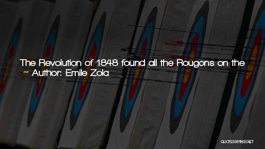 Emile Zola Quotes: The Revolution Of 1848 Found All The Rougons On The Lookout, Frustrated By Their Bad Luck, And Ready To Use