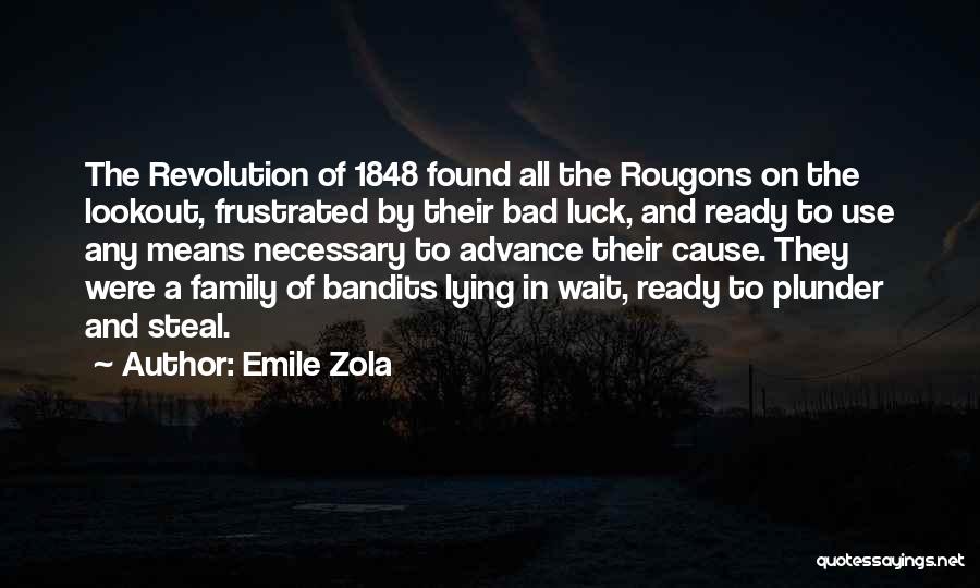 Emile Zola Quotes: The Revolution Of 1848 Found All The Rougons On The Lookout, Frustrated By Their Bad Luck, And Ready To Use