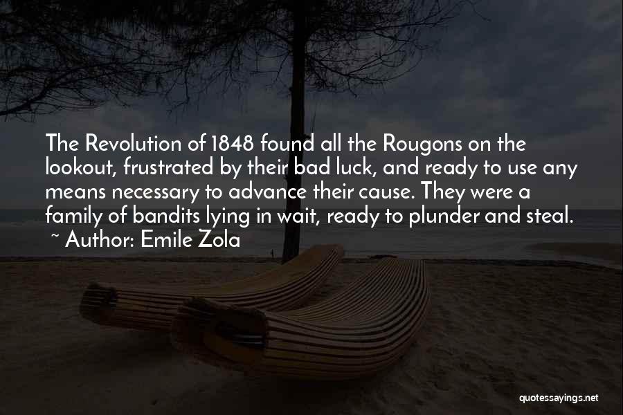 Emile Zola Quotes: The Revolution Of 1848 Found All The Rougons On The Lookout, Frustrated By Their Bad Luck, And Ready To Use