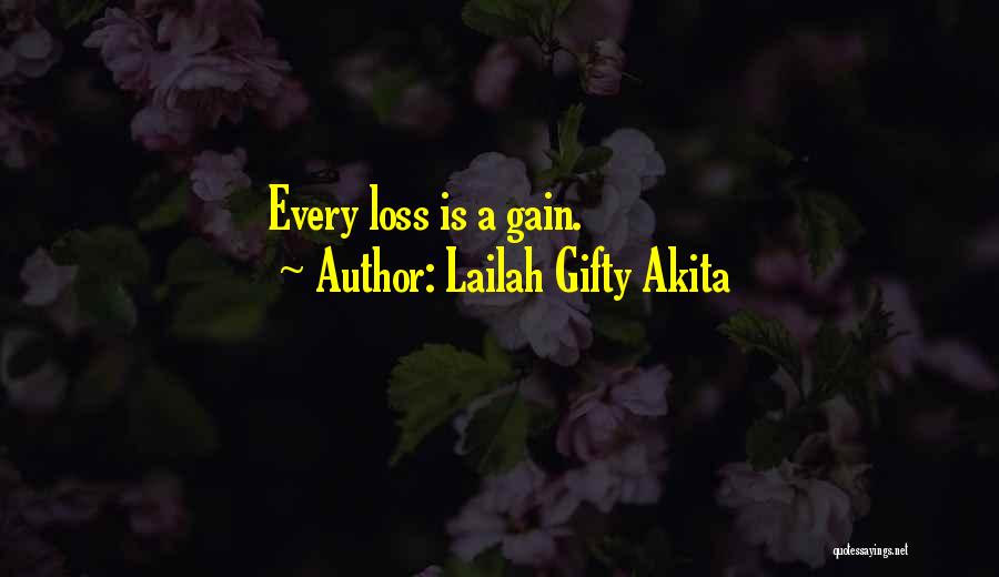 Lailah Gifty Akita Quotes: Every Loss Is A Gain.