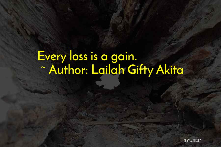 Lailah Gifty Akita Quotes: Every Loss Is A Gain.