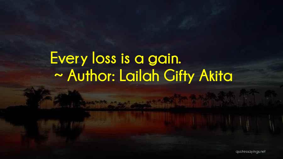 Lailah Gifty Akita Quotes: Every Loss Is A Gain.