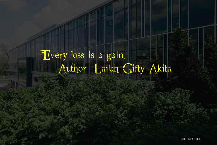 Lailah Gifty Akita Quotes: Every Loss Is A Gain.
