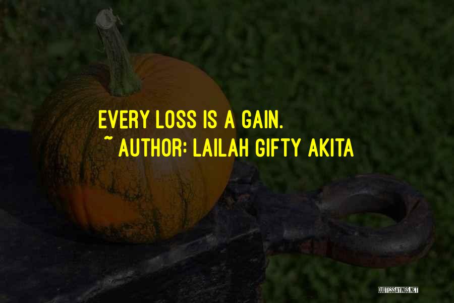 Lailah Gifty Akita Quotes: Every Loss Is A Gain.