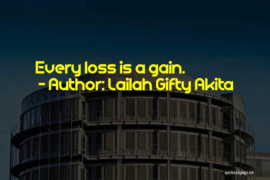 Lailah Gifty Akita Quotes: Every Loss Is A Gain.