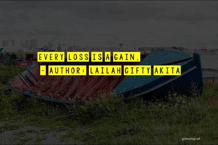 Lailah Gifty Akita Quotes: Every Loss Is A Gain.