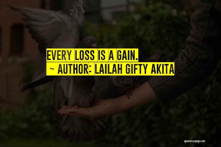 Lailah Gifty Akita Quotes: Every Loss Is A Gain.