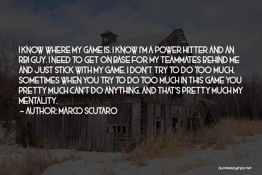 Marco Scutaro Quotes: I Know Where My Game Is. I Know I'm A Power Hitter And An Rbi Guy. I Need To Get