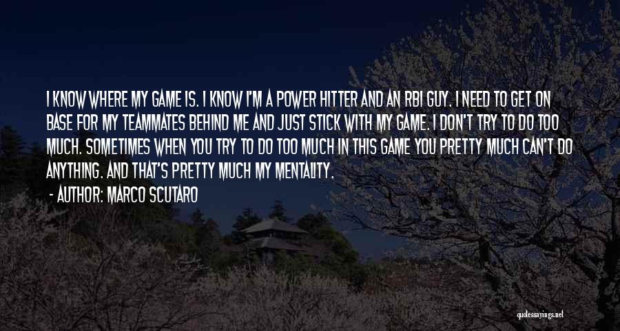 Marco Scutaro Quotes: I Know Where My Game Is. I Know I'm A Power Hitter And An Rbi Guy. I Need To Get