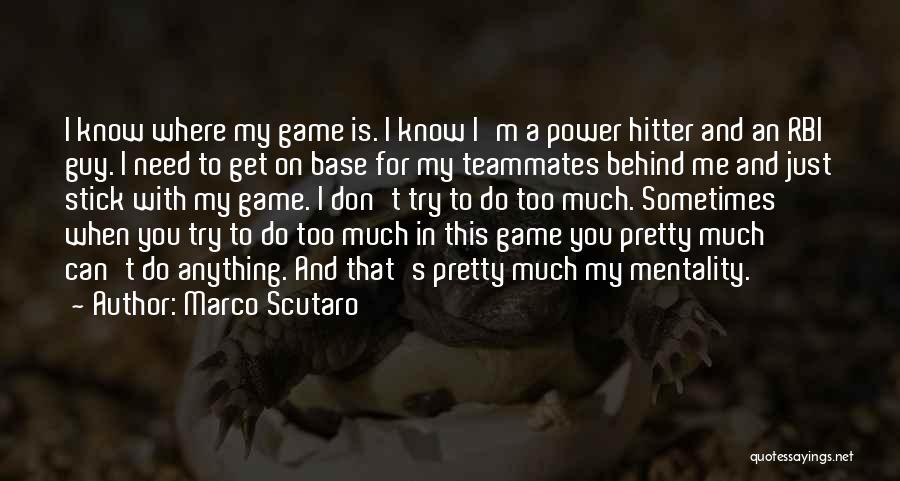 Marco Scutaro Quotes: I Know Where My Game Is. I Know I'm A Power Hitter And An Rbi Guy. I Need To Get