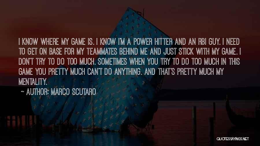 Marco Scutaro Quotes: I Know Where My Game Is. I Know I'm A Power Hitter And An Rbi Guy. I Need To Get