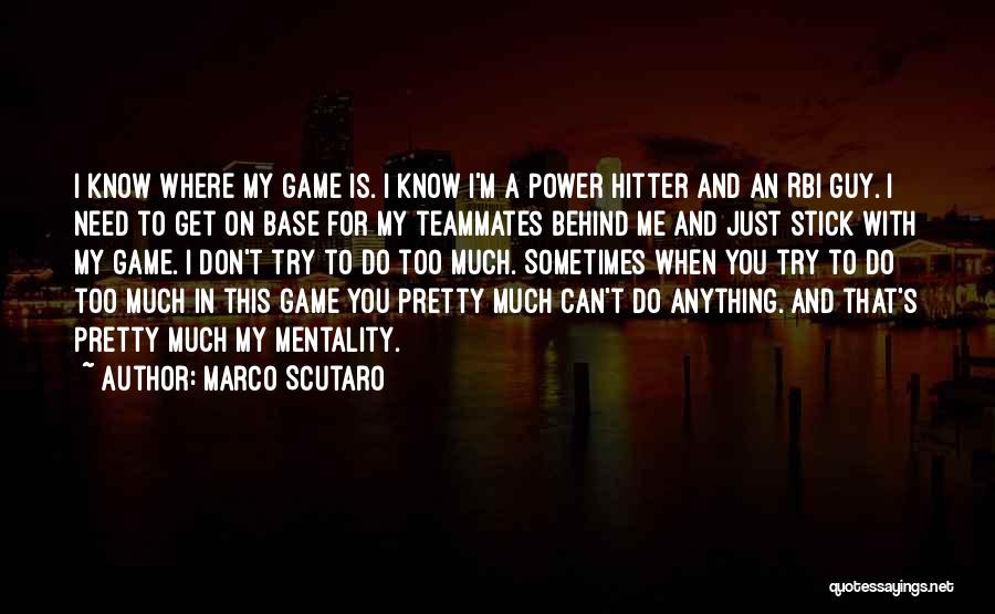 Marco Scutaro Quotes: I Know Where My Game Is. I Know I'm A Power Hitter And An Rbi Guy. I Need To Get