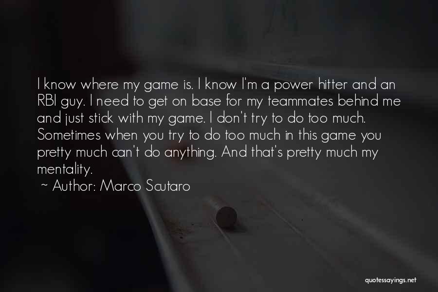 Marco Scutaro Quotes: I Know Where My Game Is. I Know I'm A Power Hitter And An Rbi Guy. I Need To Get