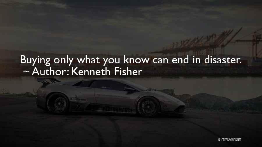 Kenneth Fisher Quotes: Buying Only What You Know Can End In Disaster. Just Think About Enron's Employees And Business Partners, The 'locals' Who