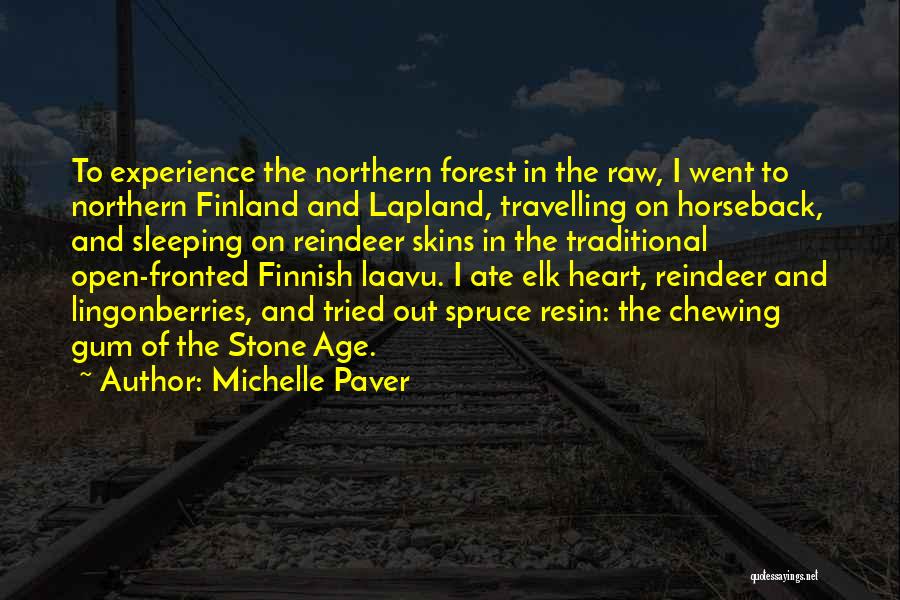 Michelle Paver Quotes: To Experience The Northern Forest In The Raw, I Went To Northern Finland And Lapland, Travelling On Horseback, And Sleeping