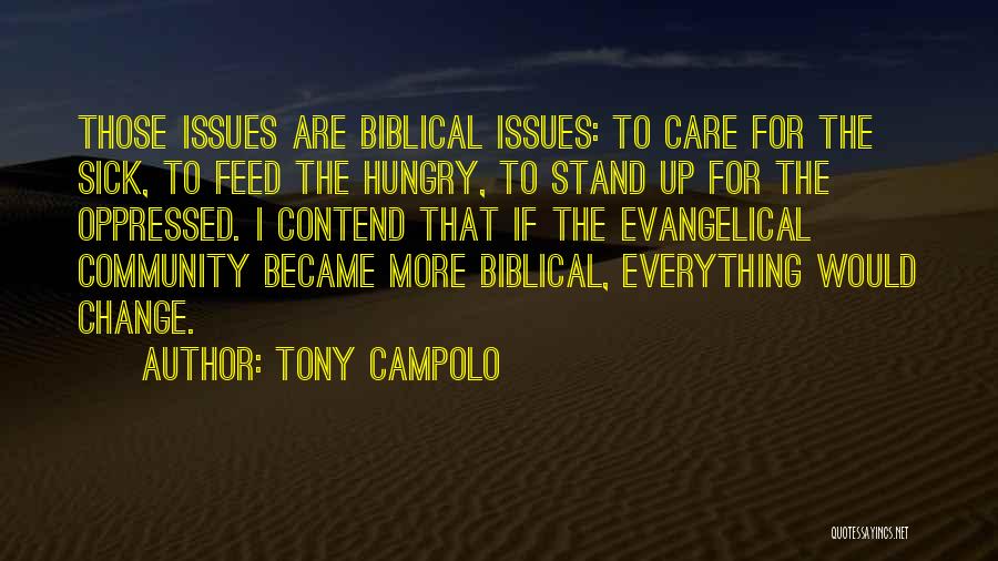 Tony Campolo Quotes: Those Issues Are Biblical Issues: To Care For The Sick, To Feed The Hungry, To Stand Up For The Oppressed.