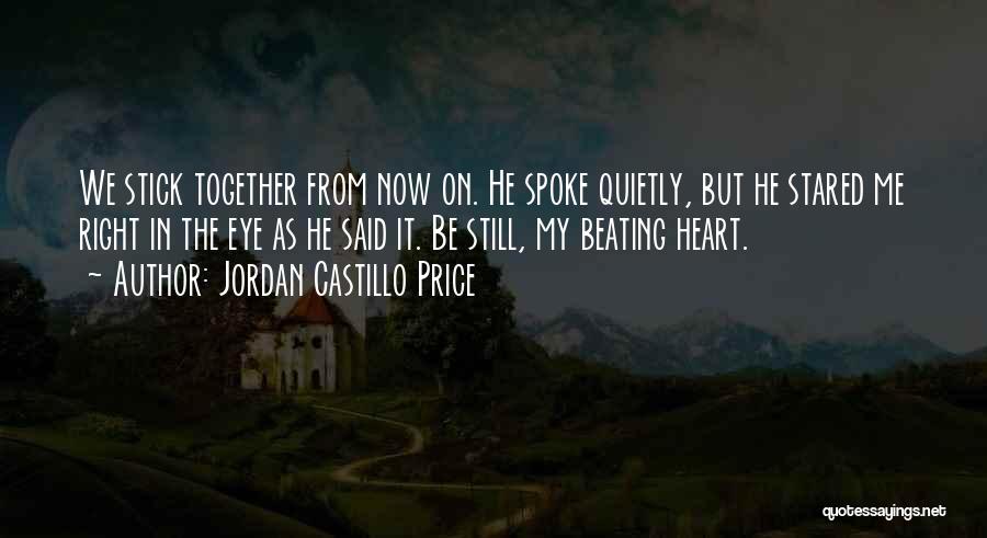 Jordan Castillo Price Quotes: We Stick Together From Now On. He Spoke Quietly, But He Stared Me Right In The Eye As He Said