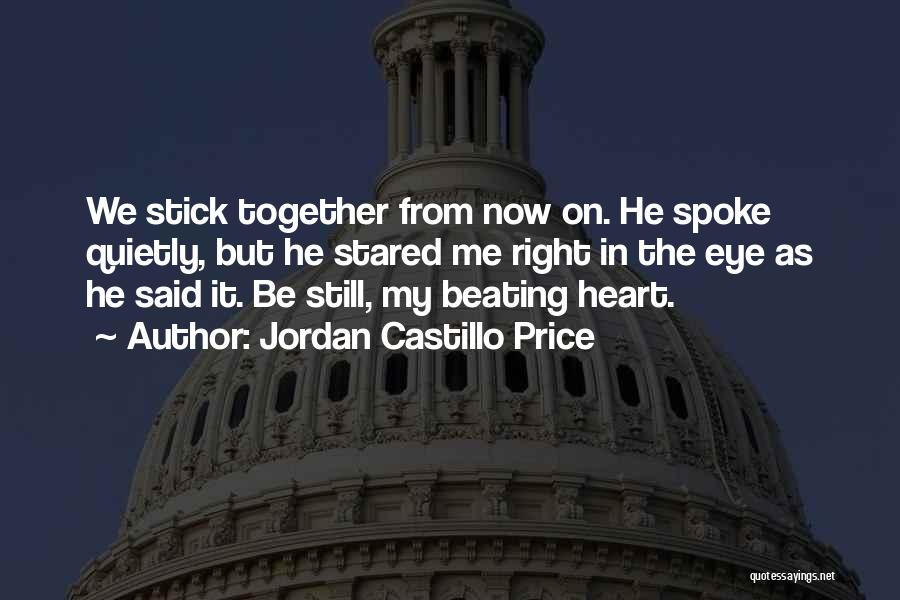 Jordan Castillo Price Quotes: We Stick Together From Now On. He Spoke Quietly, But He Stared Me Right In The Eye As He Said