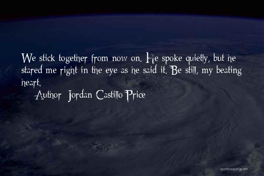 Jordan Castillo Price Quotes: We Stick Together From Now On. He Spoke Quietly, But He Stared Me Right In The Eye As He Said